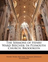 The Sermons of Henry Ward Beecher: In Plymouth Church, Broooklyn