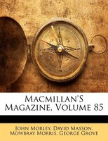 Macmillan'S Magazine, Volume 85