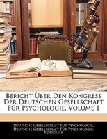 Bericht Über Den Kongress Der Deutschen Gesellschaft Für Psychologie, Volume 1