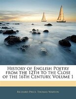 History Of English Poetry From The 12th To The Close Of The 16th Century, Volume 1