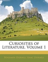 Curiosities of Literature, Volume 1