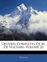 Oeuvres Complètes De M. De Voltaire, Volume 23