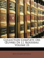 Collection Complete Des Ouvres De J.J. Rousseau, Volume 23