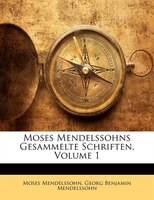 Moses Mendelssohns Gesammelte Schriften, Volume 1
