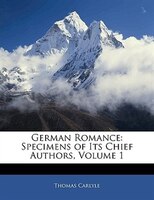 German Romance: Specimens of Its Chief Authors, Volume 1