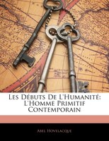 Les Débuts De L'humanité: L'homme Primitif Contemporain