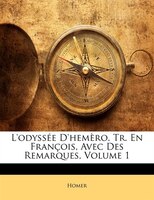 L'odyssée D'hemèro, Tr. En François, Avec Des Remarques, Volume 1