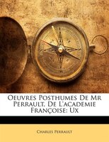 Oeuvres Posthumes De Mr Perrault, De L'academie Françoise: Ux