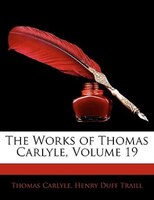 The Works of Thomas Carlyle, Volume 19