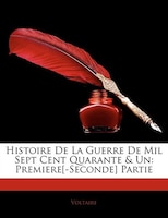 Histoire De La Guerre De Mil Sept Cent Quarante & Un: Premiere[-Seconde] Partie