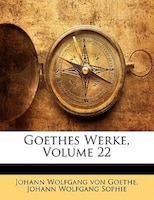 Goethes Werke, Volume 22