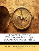 Premières Notions D'économie Politique, Sociale Ou Industrielle