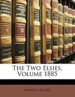 The Two Elsies, Volume 1885