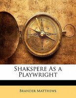 Shakspere As A Playwright