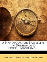 A Handbook For Travellers In Durham And Northumberland ...