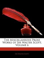 The Miscellaneous Prose Works Of Sir Walter Scott, Volume 6