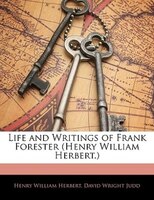 Life And Writings Of Frank Forester (henry William Herbert.)