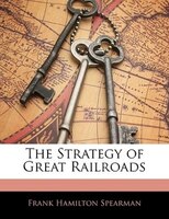 The Strategy Of Great Railroads