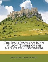 The Prose Works Of John Milton: Tenure Of The Magistrate (continued)