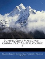 Scripta Quae Manscrunt Omnia, Part 2,&nbsp;volume 3