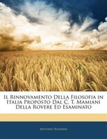 Il Rinnovamento Della Filosofia in Italia Proposto Dal C. T. Mamiani Della Rovere Ed Esaminato