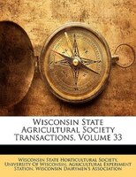 Wisconsin State Agricultural Society Transactions, Volume 33