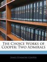 The Choice Works Of Cooper: Two Admirals