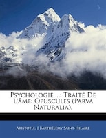 Psychologie ...: Traité De L'âme: Opuscules (parva Naturalia).