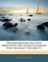 Denkwürdigkeiten Und Abenteuer Des Jacob Casanova Von Seingalt, Elfter Theil