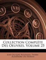 Collection Complète Des Oeuvres, Volume 25