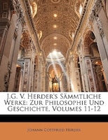 J.G. V. Herder's Sämmtliche Werke: zur Philosophie und Geschichte, Ein hundert und vierter Band
