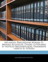 Mélanges: Philosophie Morale Et Morale Religieuse, Études Littéraires Et Notices Biographiques, Fragments Iné