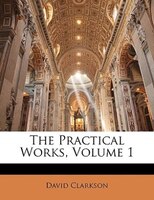 The Practical Works, Volume 1