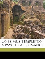 Onesimus Templeton; A Psychical Romance