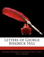 Letters Of George Birkbeck Hill