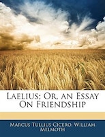 Laelius; Or, An Essay On Friendship