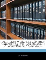 Sämmtliche Werke: Neu Geordnet Und Aus Dem Nachlasse Desselben Gemehrt Durch B.r. Abeken ...