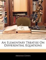 An Elementary Treatise On Differential Equations