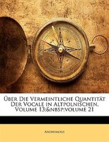 Über Die Vermeintliche Quantität Der Vocale In Altpolnischen, Volume 13;&nbsp;volume 21