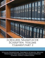 Schillers Sämmtliche Schriften, Volume 15,&nbsp;part 2