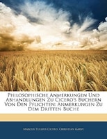 Philosophische Anmerkungen Und Abhandlungen Zu Cicero's Buchern Von Den Pflichten: Anmerkungen Zu Dem Dritten Buche