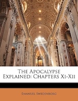 The Apocalypse Explained: Chapters Xi-xii