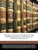 Reports Of Cases Decided In The Supreme Court Of The State Of Oregon, Volume 54