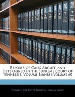 Reports Of Cases Argued And Determined In The Supreme Court Of Tennessee, Volume 1;&nbsp;volume 60