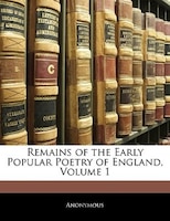 Remains Of The Early Popular Poetry Of England, Volume 1