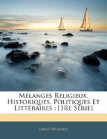 Mélanges Religieux, Historiques, Politiques Et Littéraires: [1re Série]