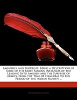 Ambushes And Surprises: Being A Description Of Some Of The Most Famous Instances Of The Leading Into Ambush And The Surpris