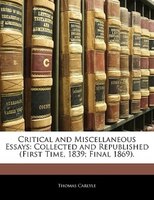 Critical and Miscellaneous Essays: Collected and Republished (First Time, 1839; Final 1869).