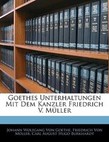 Goethes Unterhaltungen Mit Dem Kanzler Friedrich V. Müller