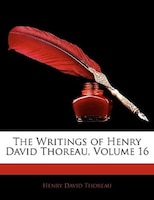 The Writings Of Henry David Thoreau, Volume 16